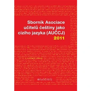 Sborník Asociace učitelů češtiny jako cizího jazyka (AUČCJ) 2011