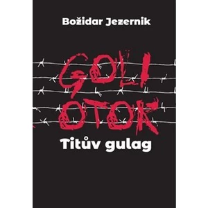 Goli otok – Titův gulag - Jana Špirudová