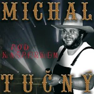 Pod Kašperkem / Koncert - Tučný Michal [CD album]