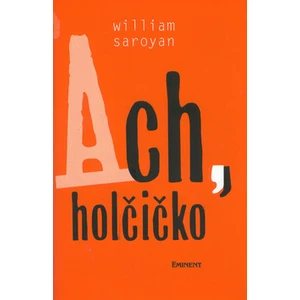 Ach, holčičko - William Saroyan