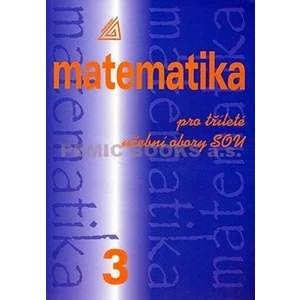 Matematika pro tříleté učební obory SOU 3 - Calda Emil