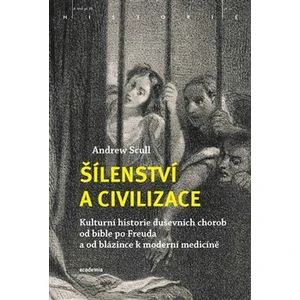 Šílenství a civilizace - Andrew Scull