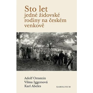 Sto let jedné židovské rodiny na českém venkově - Karl Abeles, Vilma Iggersová, Adolf Ornstein