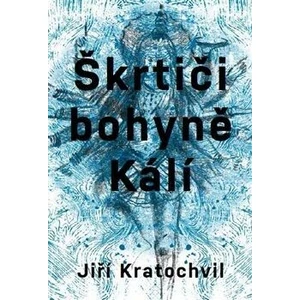 Škrtiči bohyně Kálí - Jiří Kratochvil
