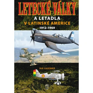 Letecké války a letadla v Latinské Americe 1921-1969 - Hagedorn Dan