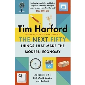 The Next Fifty Things that Made the Modern Economy - Tim Harford