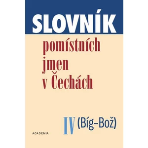 Slovník pomístních jmen v Čechách IV. /Big-Bož/ - Matúšová Jana