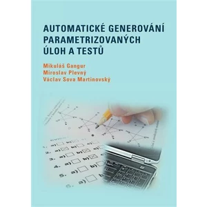 Automatické generování parametrizovaných úloh a testů - Mikuláš Gangur, Miroslav Plevný, Václav Sova Martinovský