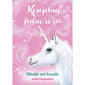 Kouzelný jednorožec Silnější než kouzlo - Linda Chapmanová