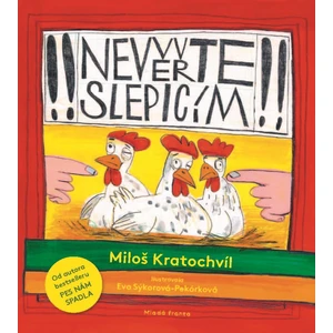 Nevěřte slepicím - Miloš Kratochvíl, Eva Sýkorová