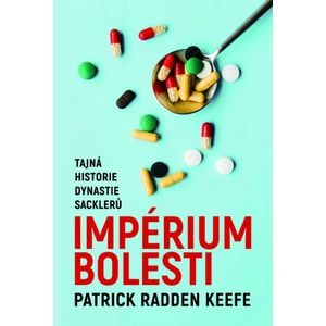 Imperium bolesti - Tajná historie dynastie Sacklerů - Keefe Patrick Radden