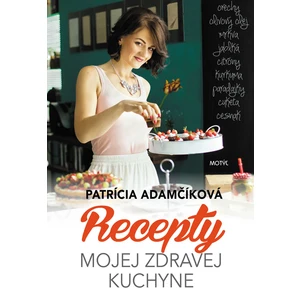 Recepty mojej zdravej kuchyne - Patrícia Adamčíková