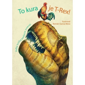 To kura je T-Rex! (Veľká kniha evolúcie zvierat)