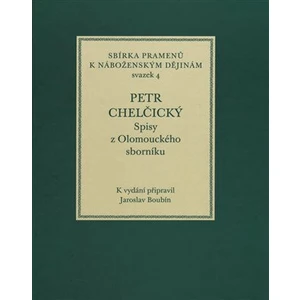 Petr Chelčický. Spisy z Olomouckého sborníku - Jaroslav Boubín