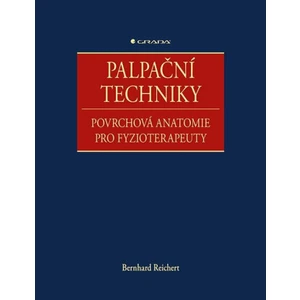 Palpační techniky - Povrchová anatomie pro fyzioterapeuty - Reichert Bernhard