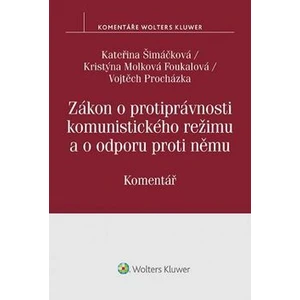 Zákon o protiprávnosti komunistického režimu a o odporu proti němu - Komentář - Kateřina Šimáčková, Kristýna Molková Foukalová, Vojtěch Procházka