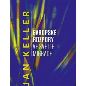 Evropské rozpory ve světle migrace - Jan Keller