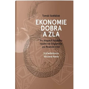 Ekonomie dobra a zla - Po stopách lidského tázání od Gilgameše po finanční krizi - Tomáš Sedláček