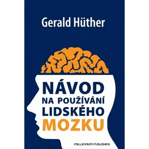 Návod na používání lidského mozku - Gerald Hüther