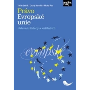 Právo Evropské unie - Ústavní základy a vnitřní trh - Václav Stehlík, Ondrej Hamuľák, Michal Petr