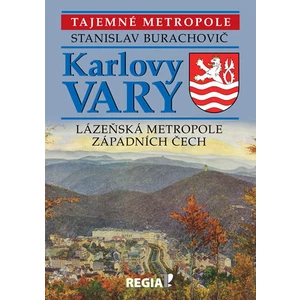 Tajemné metropole - Karlovy Vary - lázeňská metropole západních Čech - Stanislav Burachovič