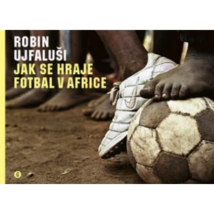 Jak se hraje fotbal v Africe - Ujfaluši Robin