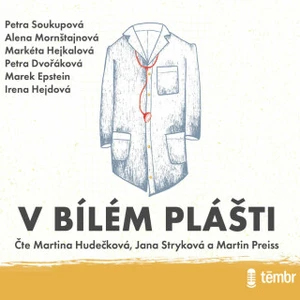 V bílém plášti - Petra Soukupová, Markéta Hejkalová, Petra Dvořáková, Marek Epstein, Alena Mornštajnová, Irena Hejdová - audiokniha