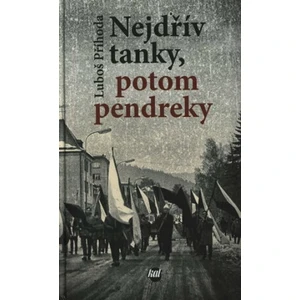 Nejdřív tanky, potom pendreky - Luboš Příhoda