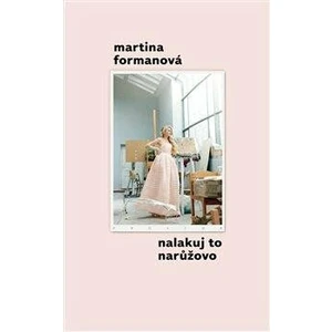 Nalakuj to narůžovo - Formanová Martina