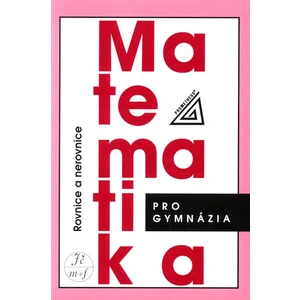 Matematika pro gymnázia Rovnice a nerovnice - Jaroslav Charvát