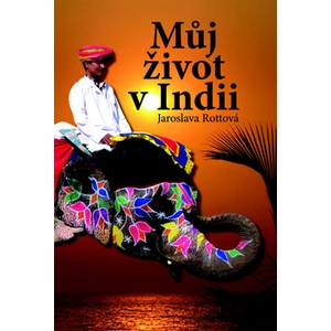 Můj život v Indii - Jaroslava Rottová