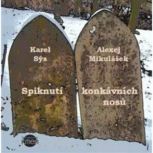 Spiknutí konkávních nosů - Karel Sýs, Alexej Mikulášek