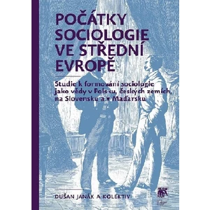 Počátky sociologie ve střední Evropě - Dušan Janák