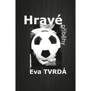 Hravé příběhy - Eva Tvrdá