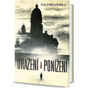 Uražení a ponížení - Fjodor Michajlovič Dostojevskij