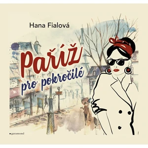 Paříž pro pokročilé - Hana Fialová