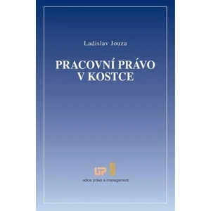 Pracovní právo v kostce - Ladislav Jouza