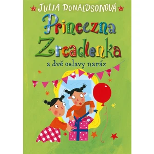 Princezna Zrcadlenka a dvě oslavy naráz - Julia Donaldson