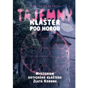 Tajemný klášter pod horou - Taťána Ješetová