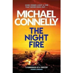 The Night Fire : The Brand New Ballard and Bosch Thriller - Michael Connelly