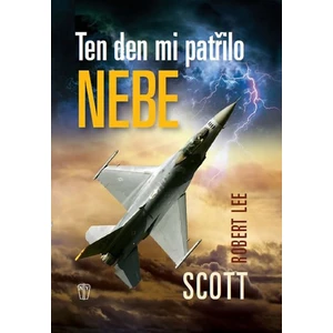 Ten den mi patřilo nebe - Robert Lee Scott