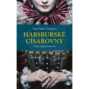 Habsburské císařovny - Sigrid-Maria Grössingová