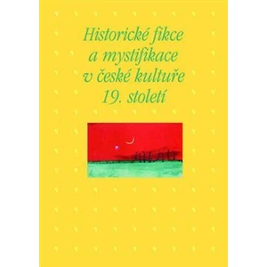 Historické fikce a mystifikace v české kultuře 19. století