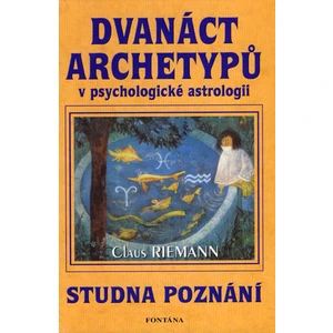 Dvanáct archetypů v psychologické astrologii - Claus Riemann