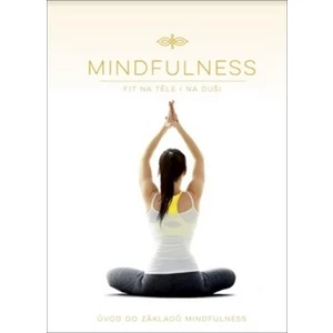 Mindfulness - Úvod do základů Mindfulness (Fit na těle i na duši)