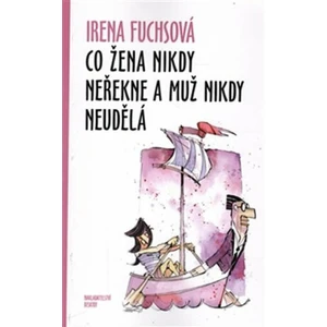 Co žena nikdy neřekne a muž nikdy neudělá - Fuchsová Irena