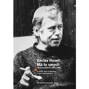 Václav Havel - Má to smysl -- Výbor rozhovorů 1964 - 1989
