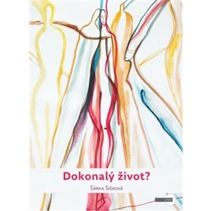 Dokonalý život? - Šárka Šišková