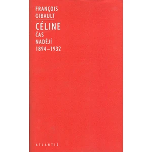 Céline I -- 1894-1932 Čas nadějí - Gibault Francois