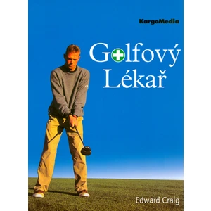 Golfový lékař -- První pomoc vaší hře - Craig Edward